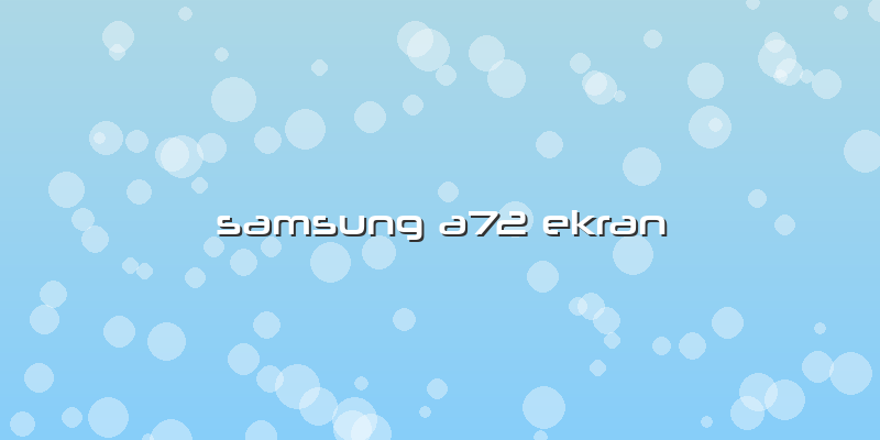 Samsung A72 Ekran