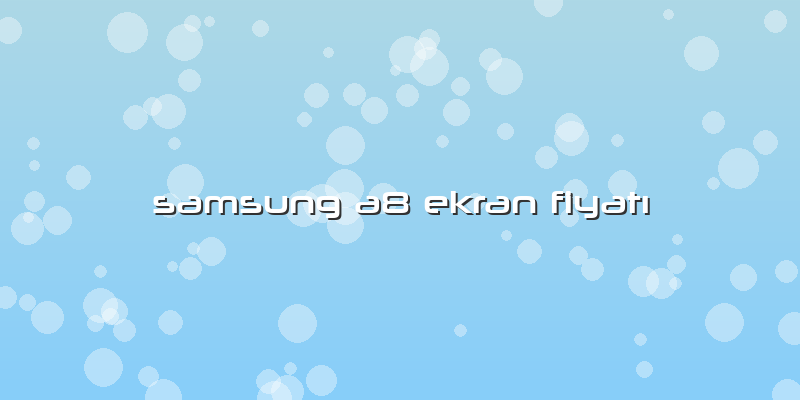 Samsung A8 Ekran FiyatÄ±