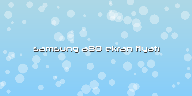 Samsung A80 Ekran FiyatÄ±