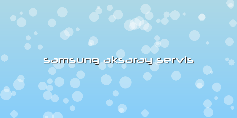 Samsung Aksaray Servis