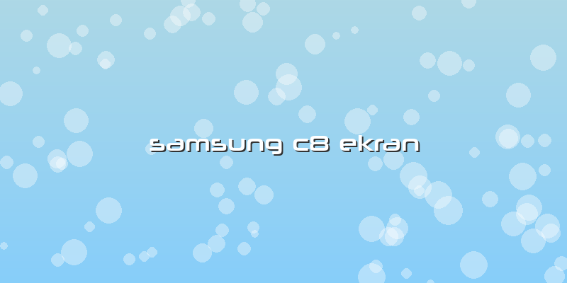 Samsung C8 Ekran