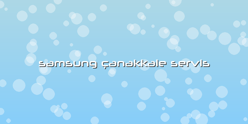 Samsung Ã§anakkale Servis