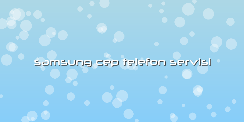 Samsung Cep Telefon Servisi