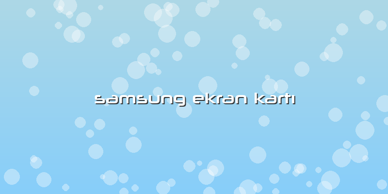 Samsung Ekran KartÄ±