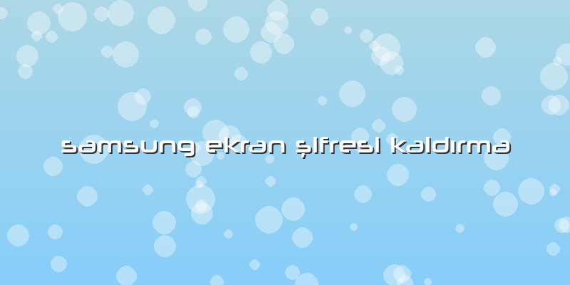 Samsung Ekran şifresi KaldÄ±rma