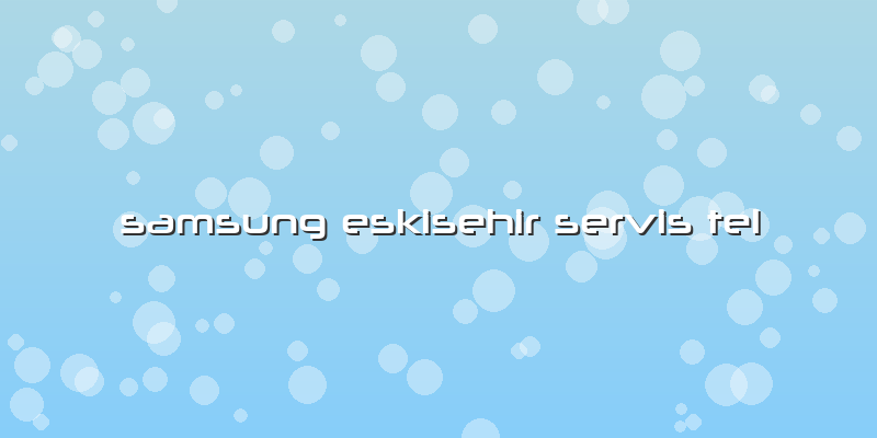 Samsung Eskisehir Servis Tel