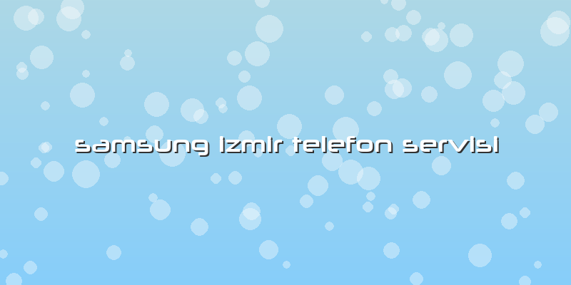 Samsung Izmir Telefon Servisi