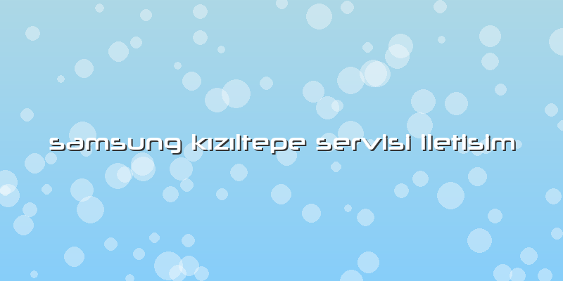 Samsung KÄ±zÄ±ltepe Servisi Iletisim