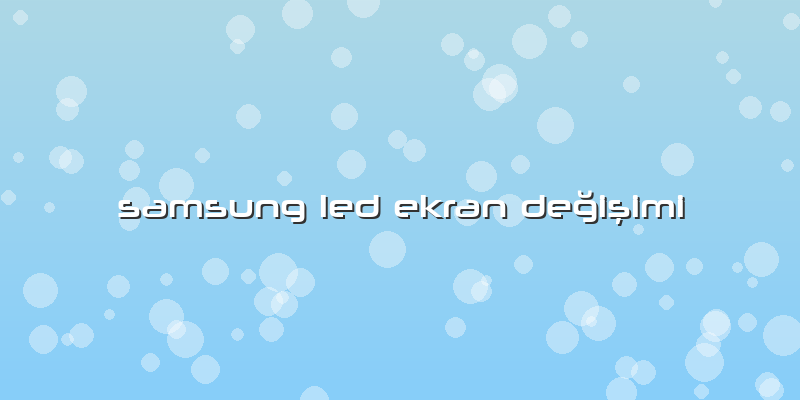 Samsung Led Ekran Değişimi