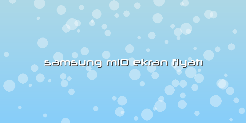 Samsung M10 Ekran FiyatÄ±