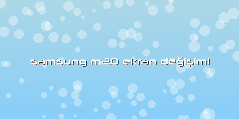 Samsung M20 Ekran Değişimi