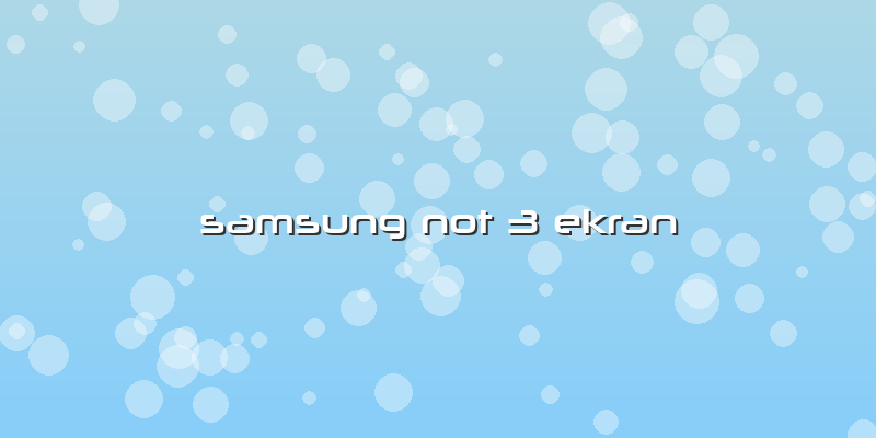 Samsung Not 3 Ekran