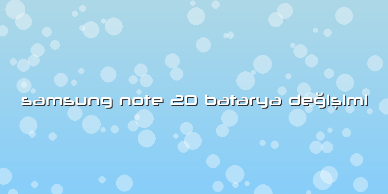 Samsung Note 20 Batarya Değişimi