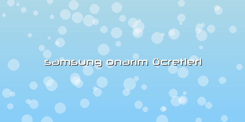 Samsung OnarÄ±m ücretleri