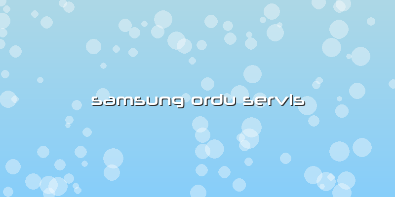 Samsung Ordu Servis