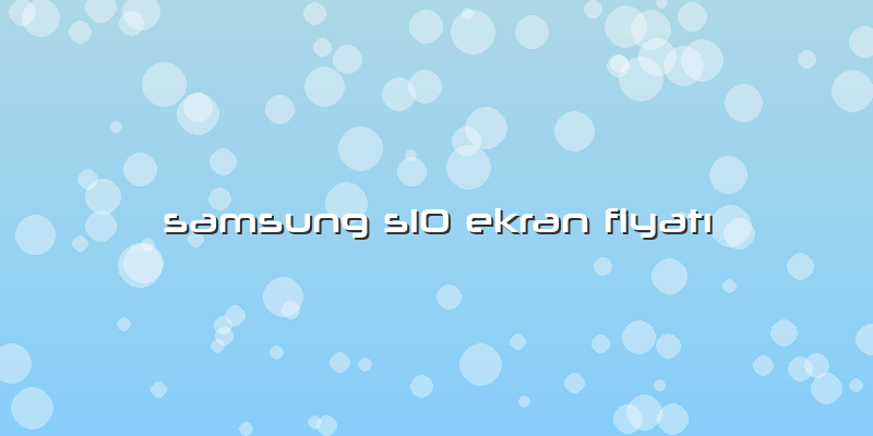 Samsung S10 Ekran FiyatÄ±