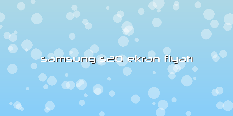 Samsung S20 Ekran FiyatÄ±