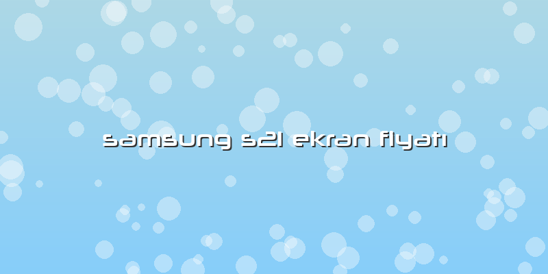 Samsung S21 Ekran FiyatÄ±
