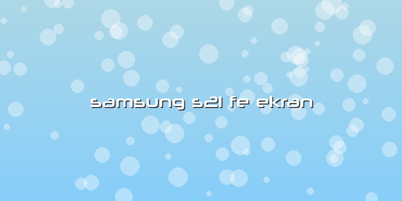 Samsung S21 Fe Ekran