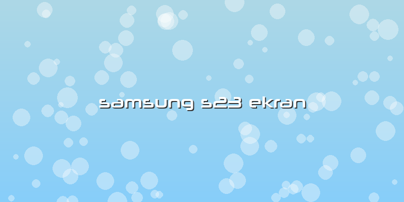 Samsung S23 Ekran