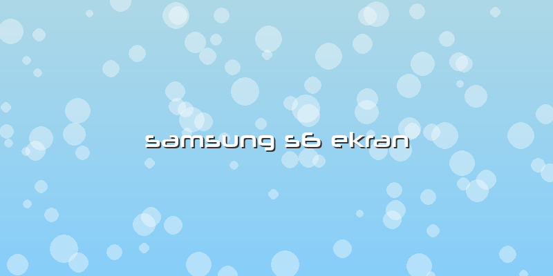 Samsung S6 Ekran