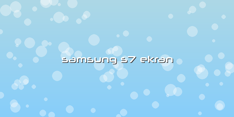 Samsung S7 Ekran