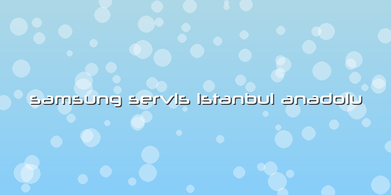 Samsung Servis Istanbul Anadolu