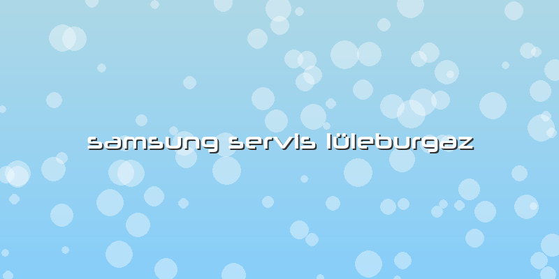 Samsung Servis Lüleburgaz