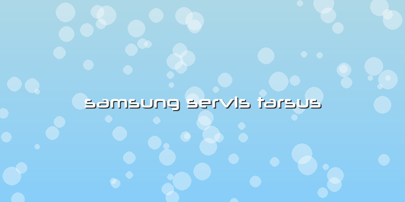 Samsung Servis Tarsus