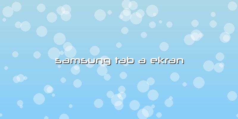 Samsung Tab A Ekran
