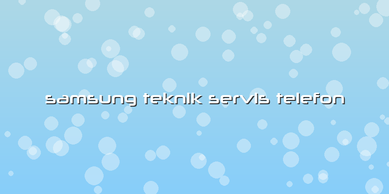 Samsung Teknik Servis Telefon