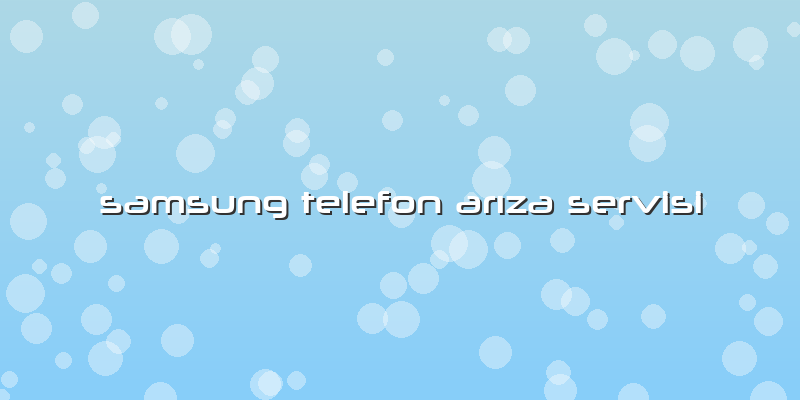 Samsung Telefon ArÄ±za Servisi