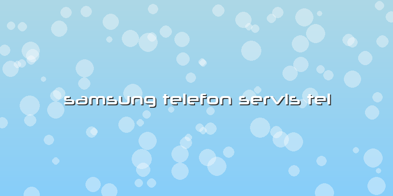 Samsung Telefon Servis Tel