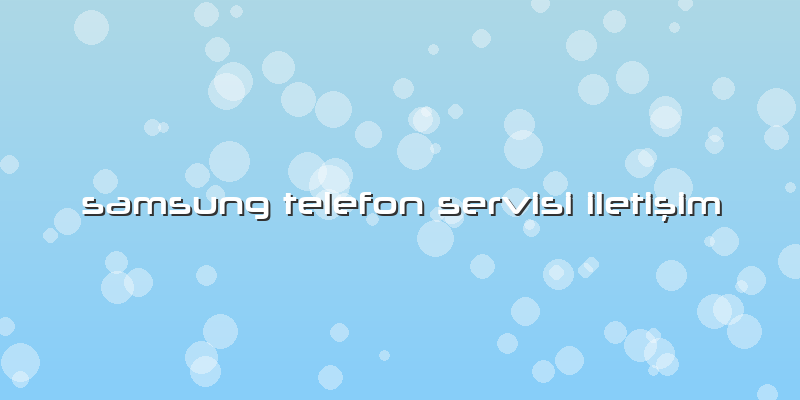 Samsung Telefon Servisi Iletişim