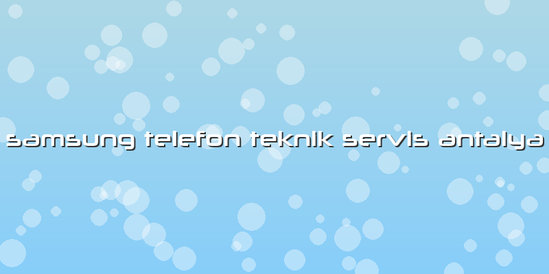 Samsung Telefon Teknik Servis Antalya