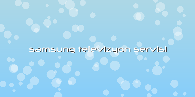 Samsung Televizyon Servisi
