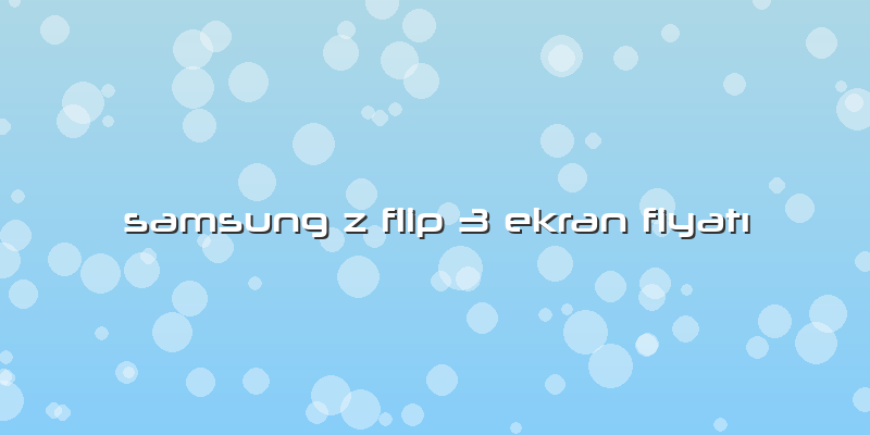 Samsung Z Flip 3 Ekran FiyatÄ±