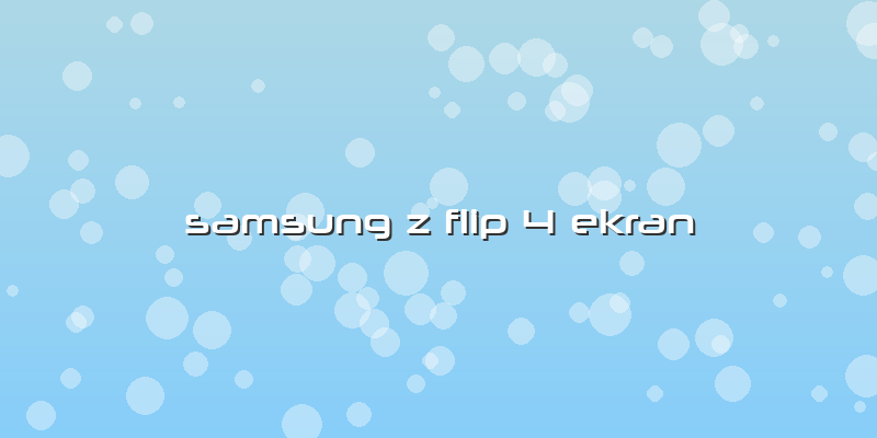 Samsung Z Flip 4 Ekran