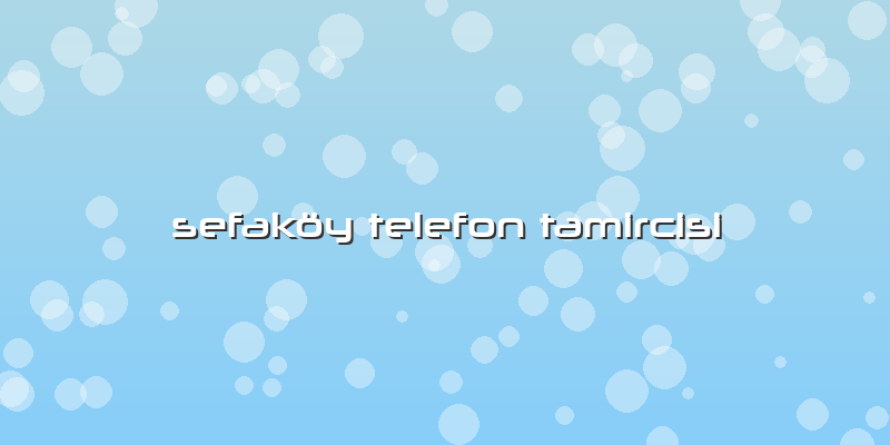 Sefaköy Telefon Tamircisi