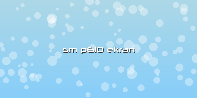 Sm P610 Ekran