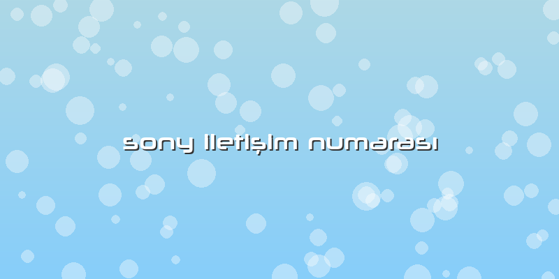 Sony Iletişim NumarasÄ±