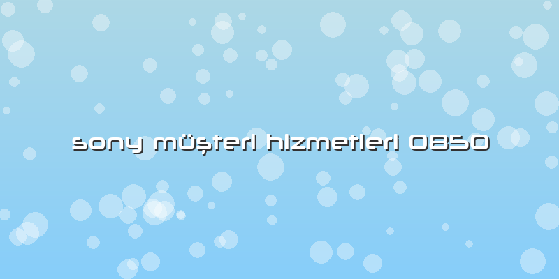 Sony Müşteri Hizmetleri 0850