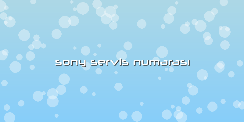 Sony Servis NumarasÄ±