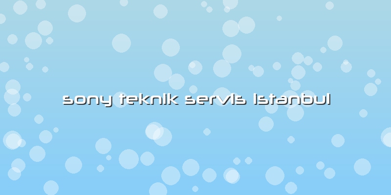 Sony Teknik Servis Istanbul