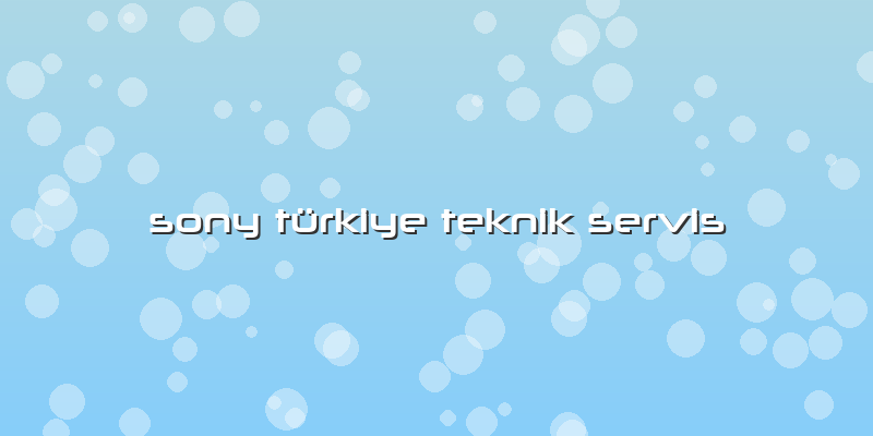 Sony Türkiye Teknik Servis