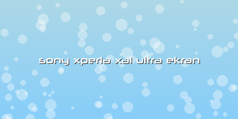 Sony Xperia Xa1 Ultra Ekran