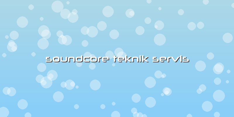 Soundcore Teknik Servis