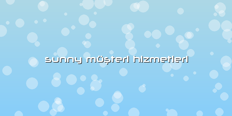 Sunny Müşteri Hizmetleri