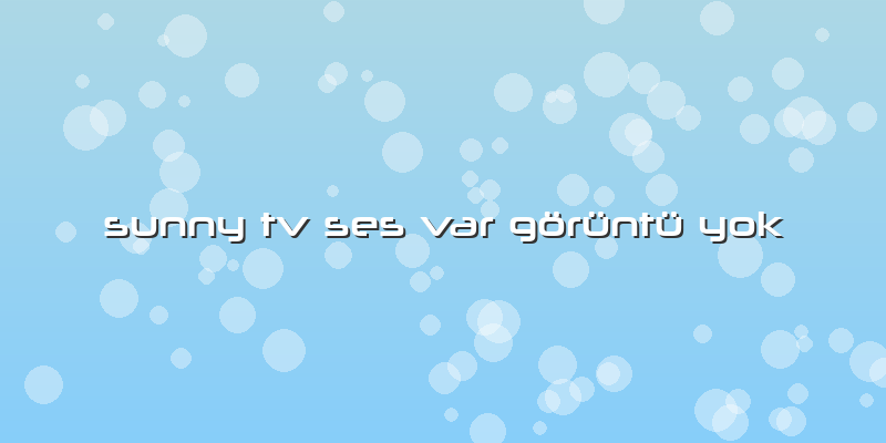 Sunny Tv Ses Var Görüntü Yok