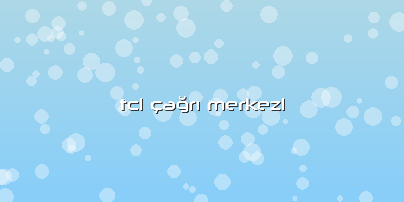 Tcl Ã§ağrÄ± Merkezi
